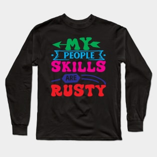 My People Skills Are Rusty Long Sleeve T-Shirt